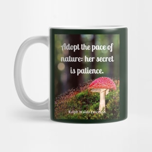 Ralph Waldo Emerson quote: Adopt the pace of nature: her secret is patience. Mug